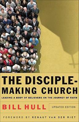 Disciple-Making Church Leading a Body of Believers on the Journey of Faith  9780801066214 Front Cover
