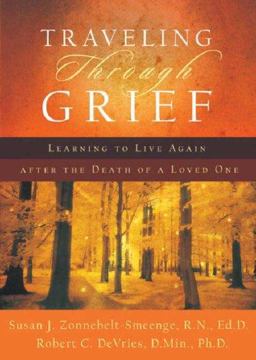 Traveling Through Grief Learning to Live Again After the Death of a Loved One  9780801066764 Front Cover