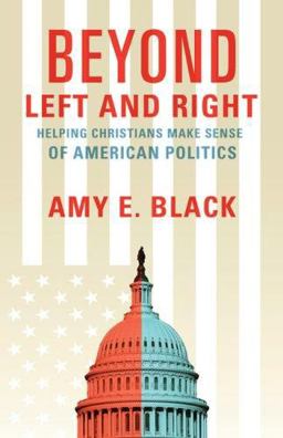 Beyond Left and Right Helping Christians Make Sense of American Politics  9780801067266 Front Cover