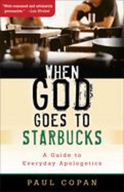 When God Goes to Starbucks A Guide to Everyday Apologetics  9780801067433 Front Cover