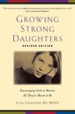 Growing Strong Daughters Encouraging Girls to Become All They're Meant to Be  9780801067990 Front Cover