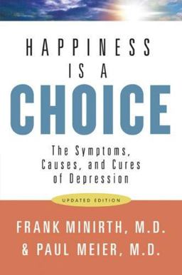 Happiness Is a Choice The Symptoms, Causes, and Cures of Depression  9780801068263 Front Cover
