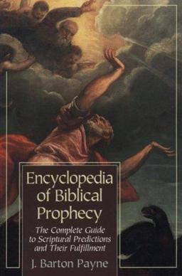 Encyclopedia of Biblical Prophecy The Complete Guide to Scriptural Predictions and Their Fulfillment  9780801070518 Front Cover