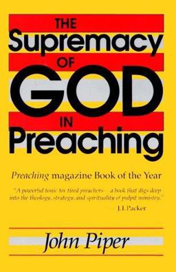 The Supremacy of God in Preaching