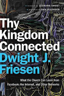 Thy Kingdom Connected What the Church Can Learn from Facebook, the Internet, and Other Networks  9780801071638 Front Cover