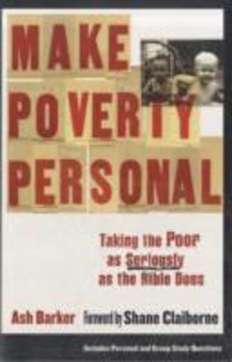 Make Poverty Personal Taking the Poor as Seriously as the Bible Does  9780801071898 Front Cover