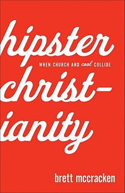 Hipster Christianity When Church and Cool Collide  9780801072222 Front Cover