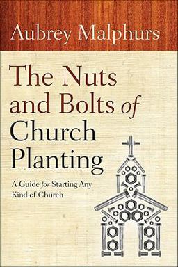 Nuts and Bolts of Church Planting A Guide for Starting Any Kind of Church  9780801072628 Front Cover
