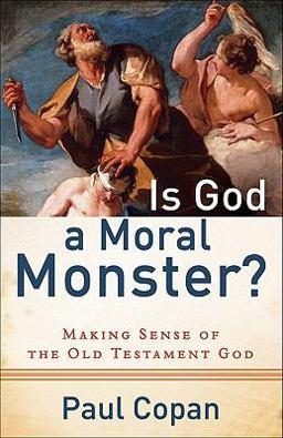 Is God a Moral Monster? Making Sense of the Old Testament God  9780801072758 Front Cover