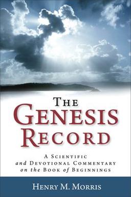 Genesis Record A Scientific and Devotional Commentary on the Book of Beginnings  9780801072826 Front Cover