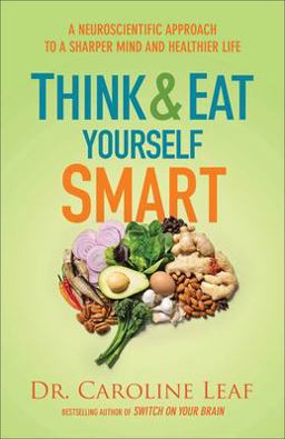 Think and Eat Yourself Smart A Neuroscientific Approach to a Sharper Mind and Healthier Life  9780801072888 Front Cover