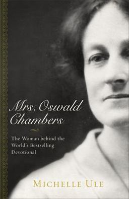 Mrs. Oswald Chambers The Woman Behind the World's Bestselling Devotional  9780801075148 Front Cover