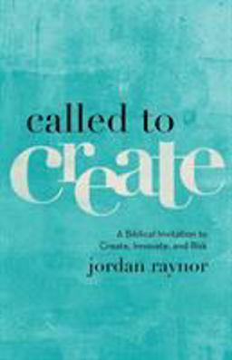 Called to Create A Biblical Invitation to Create, Innovate, and Risk  9780801075186 Front Cover