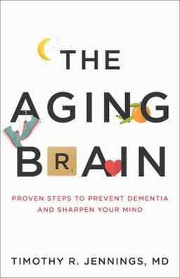 Aging Brain Proven Steps to Prevent Dementia and Sharpen Your Mind  9780801075223 Front Cover