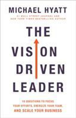 Vision-Driven Leader 10 Questions to Focus Your Efforts, Energize Your Team, and Scale Your Business  9780801075278 Front Cover