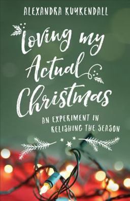 Loving My Actual Christmas An Experiment in Relishing the Season  9780801075360 Front Cover
