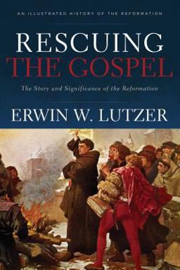 Rescuing the Gospel The Story and Significance of the Reformation  9780801075414 Front Cover
