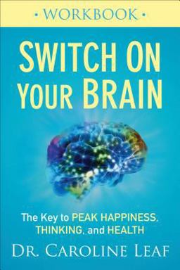 Switch on Your Brain Workbook- The Key to Peak Happiness, Thinking, and Health  9780801075476 Front Cover