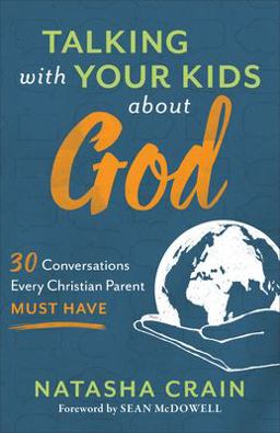 Talking with Your Kids about God 30 Conversations Every Christian Parent Must Have  9780801075520 Front Cover