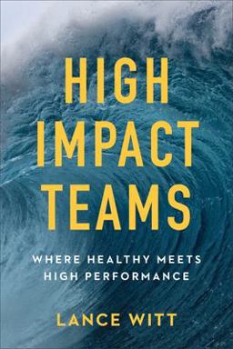 High Impact Teams Where Healthy Meets High Performance  9780801075681 Front Cover