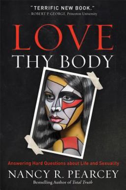 Love Thy Body Answering Hard Questions about Life and Sexuality  9780801075728 Front Cover
