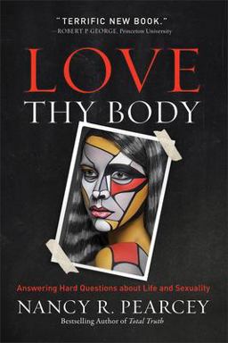 Love Thy Body Answering Hard Questions about Life and Sexuality  9780801075971 Front Cover