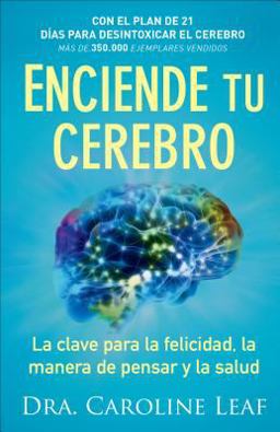 Enciende Tu Cerebro La Clave para la Felicidad, la Manera de Pensar y la Salud  9780801076039 Front Cover