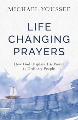 Life-changing Prayers: How God Displays His Power to Ordinary People  9780801077869 Front Cover