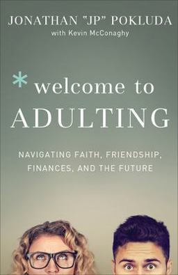 Welcome to Adulting Navigating Faith, Friendship, Finances, and the Future  9780801078101 Front Cover