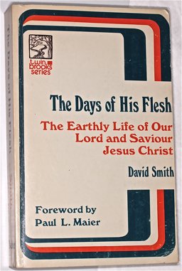 Days of His Flesh, the Earthly Life of Our Lord and Savior, Jesus Christ