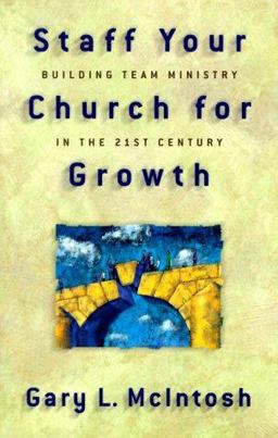 Staff Your Church for Growth Building Team Ministry in the 21st Century  9780801090950 Front Cover