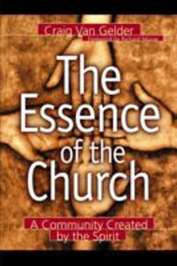 Essence of the Church A Community Created by the Spirit  9780801090967 Front Cover