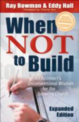 When Not to Build An Architect's Unconventional Wisdom for the Growing Church 2nd 9780801091063 Front Cover