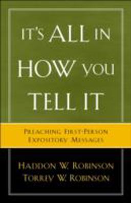 It's All in How You Tell It Preaching First-Person Expository Messages  9780801091506 Front Cover
