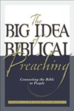 Big Idea of Biblical Preaching Connecting the Bible to People  9780801091582 Front Cover