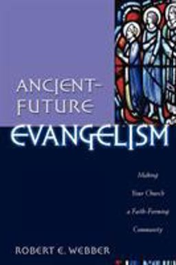 Ancient-Future Evangelism Making Your Church a Faith-Forming Community  9780801091605 Front Cover