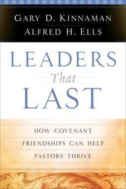 Leaders That Last How Covenant Friendships Can Help Pastors Thrive  9780801091636 Front Cover