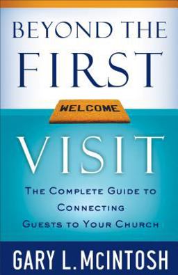 Beyond the First Visit The Complete Guide to Connecting Guests to Your Church  9780801091841 Front Cover