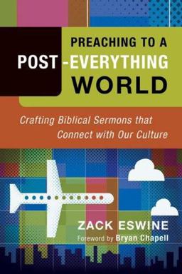 Preaching to a Post-Everything World Crafting Biblical Sermons That Connect with Our Culture  9780801091940 Front Cover