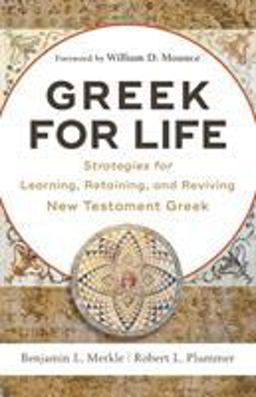 Greek for Life Strategies for Learning, Retaining, and Reviving New Testament Greek  9780801093203 Front Cover