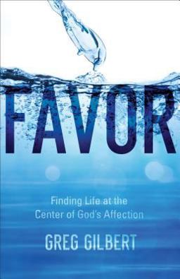 Favor Finding Life at the Center of God's Affection  9780801093210 Front Cover