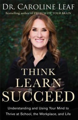 Think, Learn, Succeed The Art of Using Your Brain to Improve Your Mindset, Sharpen Your Memory, and Enhance Your Mental Performance  9780801093272 Front Cover