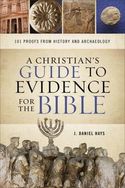 A Christian's Guide to Evidence for the Bible A Christian's Guide to Evidence for the Bible
