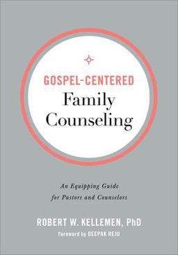 Gospel-Centered Family Counseling An Equipping Guide for Pastors and Counselors  9780801094354 Front Cover