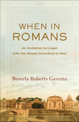 When in Romans An Invitation to Linger with the Gospel According to Paul  9780801097386 Front Cover