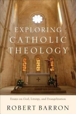 Exploring Catholic Theology Essays on God, Liturgy, and Evangelization  9780801097508 Front Cover