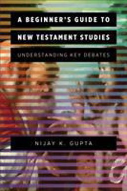 A Beginner's Guide to New Testament Studies: Understanding Key Debates  9780801097577 Front Cover