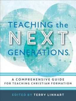 Teaching the Next Generations A Comprehensive Guide for Teaching Christian Formation  9780801097614 Front Cover