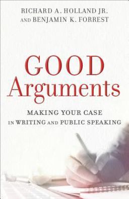 Good Arguments Making Your Case in Writing and Public Speaking  9780801097799 Front Cover