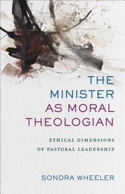 Minister As Moral Theologian Ethical Dimensions of Pastoral Leadership  9780801097843 Front Cover